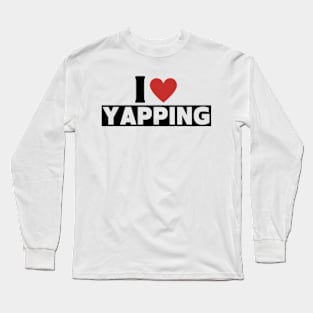 I Love Yapping Certified Yapper Long Sleeve T-Shirt